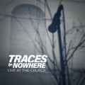 Traces to Nowhere - Live at the Church